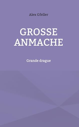 Grosse Anmache: Grande drague Grosse Anmache: Grande drague von BoD – Books on Demand