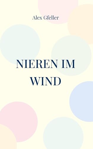 Nieren im Wind: Letzte Façon. Nieren im Wind: Letzte Façon. von BoD – Books on Demand