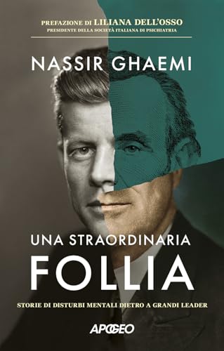 Una straordinaria follia. Storie di disturbi mentali dietro a grandi leader (Apogeo Saggi) von Apogeo
