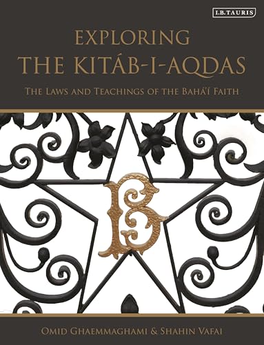 Exploring the Kitáb-i-Aqdas: The Laws and Teachings of the Bahá’í Faith Exploring the Kitáb-i-Aqdas: The Laws and Teachings of the Bahá’í Faith von I.B. Tauris