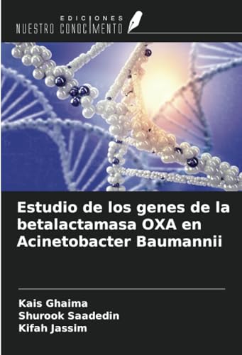Estudio de los genes de la betalactamasa OXA en Acinetobacter Baumannii von Ediciones Nuestro Conocimiento
