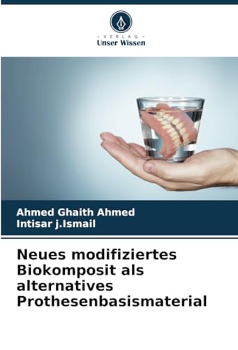 Neues modifiziertes Biokomposit als alternatives Prothesenbasismaterial: DE von Verlag Unser Wissen