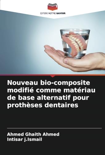 Nouveau bio-composite modifié comme matériau de base alternatif pour prothèses dentaires von Editions Notre Savoir