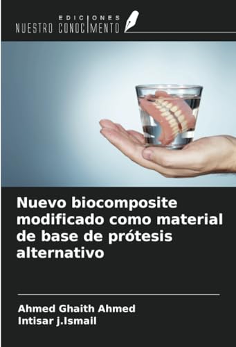 Nuevo biocomposite modificado como material de base de prótesis alternativo von Ediciones Nuestro Conocimiento