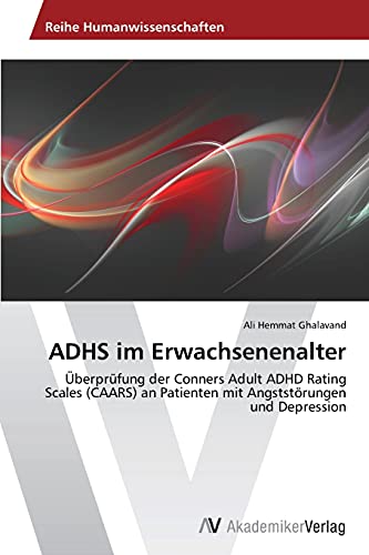 ADHS im Erwachsenenalter: Überprüfung der Conners Adult ADHD Rating Scales (CAARS) an Patienten mit Angststörungen und Depression