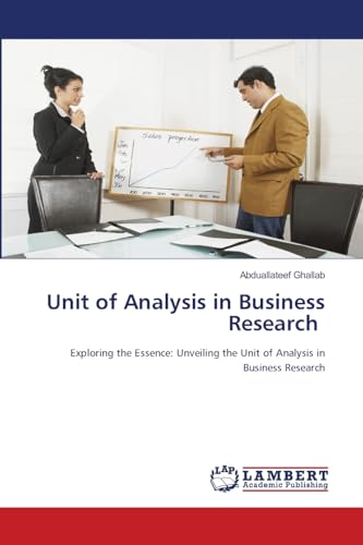 Unit of Analysis in Business Research: Exploring the Essence: Unveiling the Unit of Analysis in Business Research von LAP LAMBERT Academic Publishing