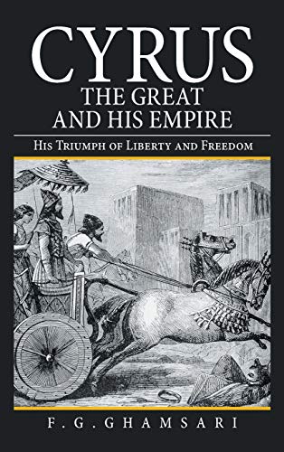 Cyrus the Great and His Empire: His Triumph of Liberty and Freedom von AuthorHouse