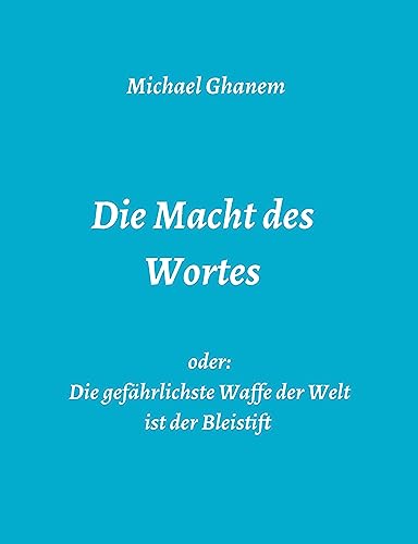 Die Macht des Wortes oder: Die gefährlichste Waffe der Welt ist der Bleistift Die Macht des Wortes oder: Die gefährlichste Waffe der Welt ist der Bleistift