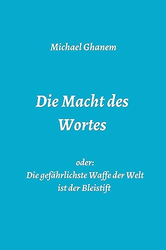 Die Macht des Wortes oder: Die gefährlichste Waffe der Welt ist der Bleistift Die Macht des Wortes oder: Die gefährlichste Waffe der Welt ist der Bleistift von tredition