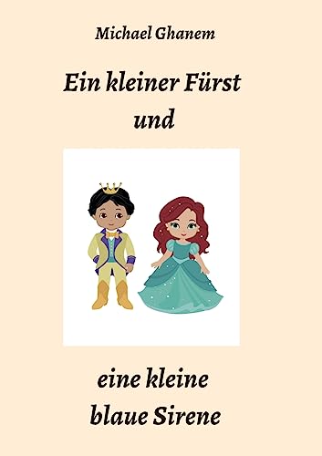 Ein kleiner Fürst und eine kleine blaue Sirene: Ein modernes Märchen