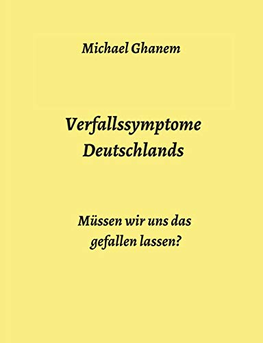 Verfallssymptome Deutschlands: Müssen wir uns das gefallen lassen? Verfallssymptome Deutschlands: Müssen wir uns das gefallen lassen? von tredition