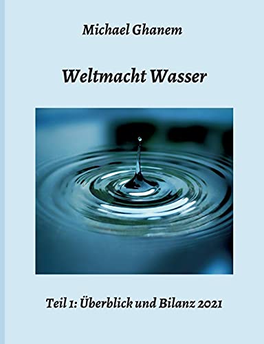 Weltmacht Wasser - Teil 1: Überblick und Bilanz 2021 Weltmacht Wasser - Teil 1: Überblick und Bilanz 2021 von tredition