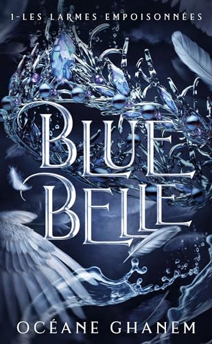 Blue Belle - tome 1: Tome 1, Les larmes empoisonnées