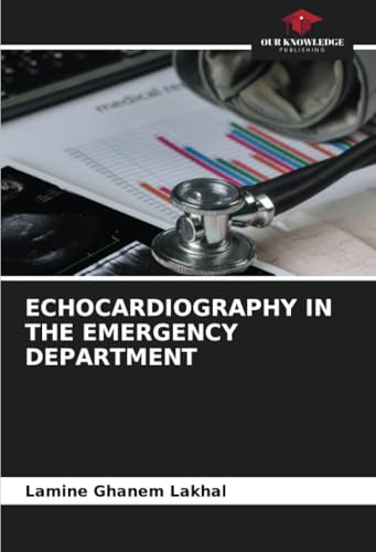 ECHOCARDIOGRAPHY IN THE EMERGENCY DEPARTMENT von Our Knowledge Publishing