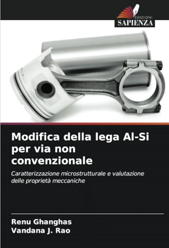 Modifica della lega Al-Si per via non convenzionale: Caratterizzazione microstrutturale e valutazione delle proprietà meccaniche von Edizioni Sapienza