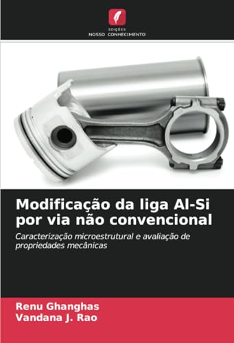 Modificação da liga Al-Si por via não convencional: Caracterização microestrutural e avaliação de propriedades mecânicas von Edições Nosso Conhecimento
