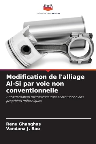Modification de l'alliage Al-Si par voie non conventionnelle: Caractérisation microstructurale et évaluation des propriétés mécaniques von Editions Notre Savoir