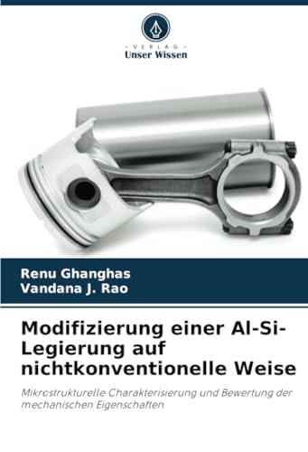 Modifizierung einer Al-Si-Legierung auf nichtkonventionelle Weise: Mikrostrukturelle Charakterisierung und Bewertung der mechanischen Eigenschaften von Verlag Unser Wissen