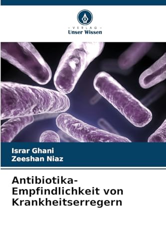 Antibiotika-Empfindlichkeit von Krankheitserregern: DE von Verlag Unser Wissen