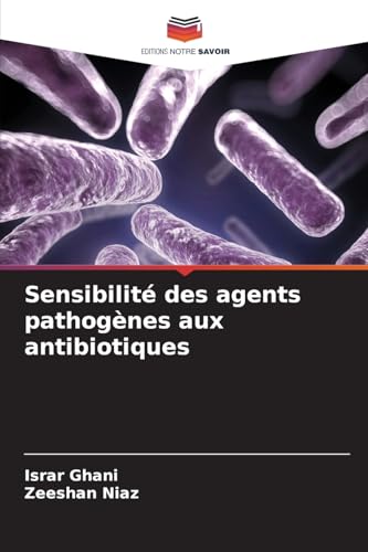 Sensibilité des agents pathogènes aux antibiotiques von Editions Notre Savoir