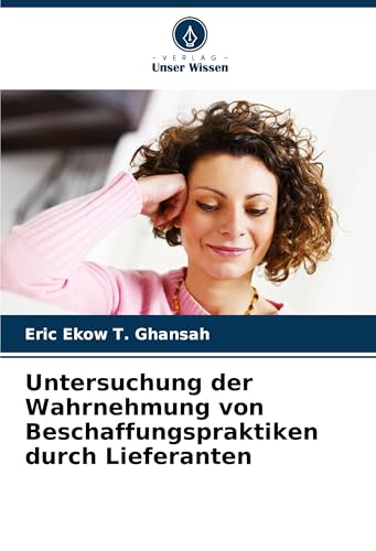 Untersuchung der Wahrnehmung von Beschaffungspraktiken durch Lieferanten von Verlag Unser Wissen