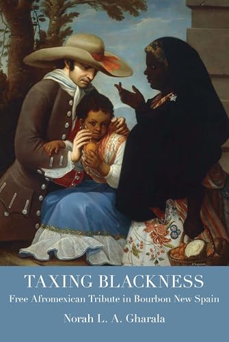 Taxing Blackness: Free Afromexican Tribute in Bourbon New Spain (Atlantic Crossings) von The University of Alabama Press