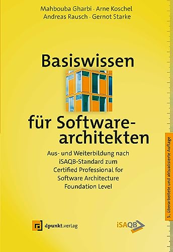 Basiswissen für Softwarearchitekten: Aus- und Weiterbildung nach iSAQB-Standard zum Certified Professional for Software Architecture - Foundation Level (iSQI-Reihe) von dpunkt.verlag GmbH