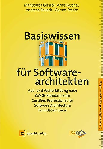Basiswissen für Softwarearchitekten: Aus- und Weiterbildung nach iSAQB-Standard zum Certified Professional for Software Architecture - Foundation Level (iSQI-Reihe) von Dpunkt.Verlag GmbH