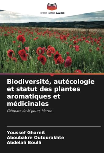 Biodiversité, autécologie et statut des plantes aromatiques et médicinales: Géoparc de M'goun, Maroc von Editions Notre Savoir