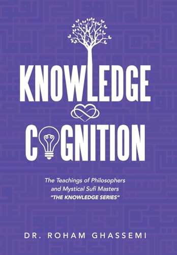 Knowledge and Cognition: The Teachings of Philosophers and Mystical Sufi Masters "The Knowledge Series " von Xlibris US