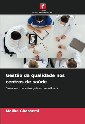 Gestão da qualidade nos centros de saúde: Baseado em conceitos, princípios e métodos von Edições Nosso Conhecimento