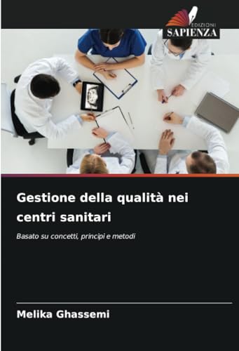 Gestione della qualità nei centri sanitari: Basato su concetti, principi e metodi von Edizioni Sapienza