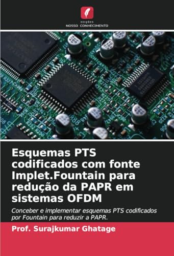 Esquemas PTS codificados com fonte Implet.Fountain para redução da PAPR em sistemas OFDM: Conceber e implementar esquemas PTS codificados por Fountain para reduzir a PAPR. von Edições Nosso Conhecimento
