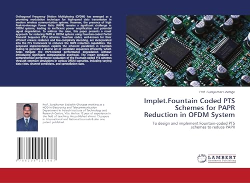 Implet.Fountain Coded PTS Schemes for PAPR Reduction in OFDM System: To design and implement Fountain-coded PTS schemes to reduce PAPR von LAP LAMBERT Academic Publishing