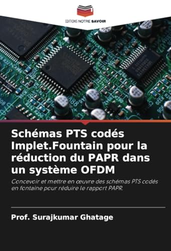 Schémas PTS codés Implet.Fountain pour la réduction du PAPR dans un système OFDM: Concevoir et mettre en œuvre des schémas PTS codés en fontaine pour ... en fontaine pour réduire le rapport PAPR. von Editions Notre Savoir