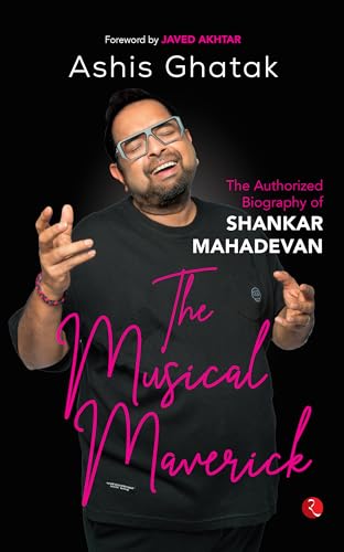 The Musical Maverick: The Authorized Biography of Shankar Mahadevan von Rupa Publications India