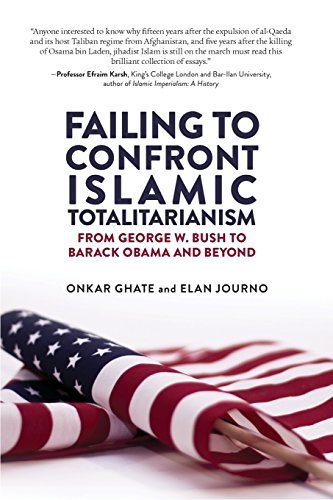 Failing to Confront Islamic Totalitarianism: From George W. Bush to Barak Obama and Beyond Failing to Confront Islamic Totalitarianism: From George W. Bush to Barak Obama and Beyond