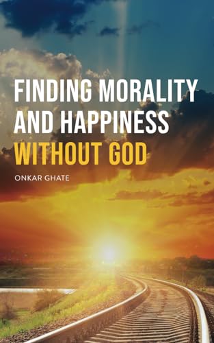 Finding Morality and Happiness Without God (Short Works from New Ideal) Finding Morality and Happiness Without God (Short Works from New Ideal)