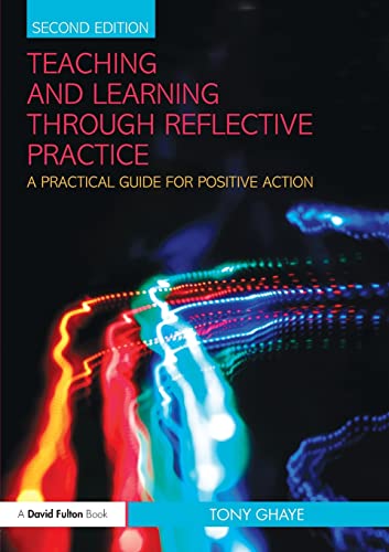 Teaching and Learning through Reflective Practice: A Practical Guide for Positive Action