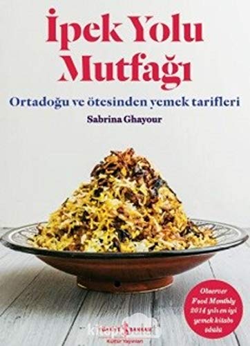 Ipek Yolu Mutfagi: Ciltli; Ortadogu ve Ötesinden Yemek Tarifleri: Ortadoğu ve Ötesinden Yemek Tarifleri