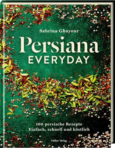Persiana Everyday: 100 persische Rezepte - Einfach, schnell und köstlich von Hoelker Verlag