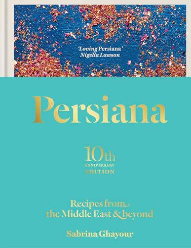 Persiana: Recipes from the Middle East & Beyond: The special gold-embellished 10th anniversary edition Persiana: Recipes from the Middle East & Beyond: The special gold-embellished 10th anniversary edition