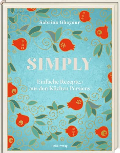 Simply: Einfache Rezepte aus den Küchen Persiens von Hoelker Verlag