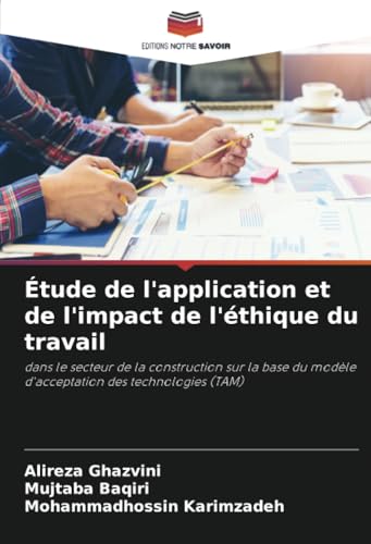 Étude de l'application et de l'impact de l'éthique du travail: dans le secteur de la construction sur la base du modèle d'acceptation des technologies (TAM) von Editions Notre Savoir