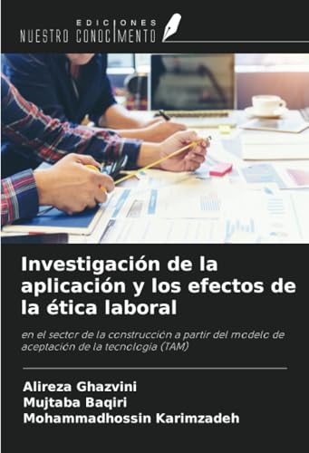 Investigación de la aplicación y los efectos de la ética laboral: en el sector de la construcción a partir del modelo de aceptación de la tecnología (TAM) von Ediciones Nuestro Conocimiento