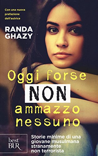 Oggi forse non ammazzo nessuno. Storie minime di una giovane musulmana stranamente non terrorista (BUR Best BUR) von Rizzoli