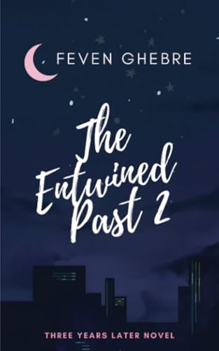 The Entwined Past 2: Three Years Later (The Sequel To The Entwined Past, Band 2) von PublishDrive