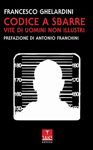 Codice a sbarre. Vite di uomini non illustri Codice a sbarre. Vite di uomini non illustri von Oaks Editrice