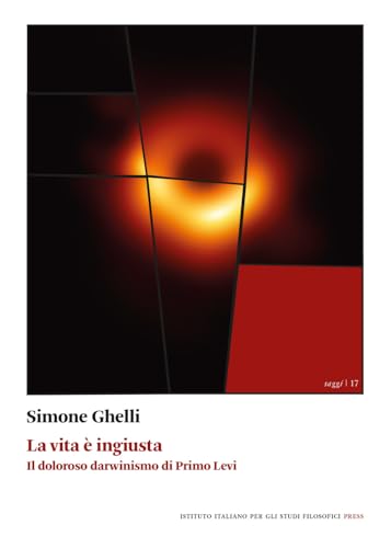 La vita è ingiusta. Il doloroso darwinismo di Primo Levi (Saggi) von Ist. Italiano Studi Filosofici