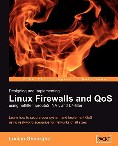 Designing and Implementing Linux Firewalls With QoS Using Netfilter, Iproute2, NAT and L7-filter von Packt Publishing